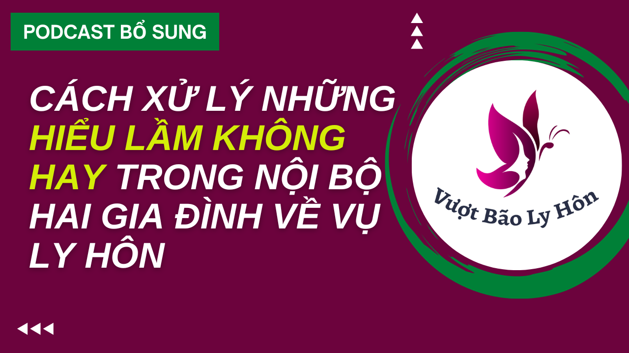 Cách Xử Lý Những Hiểu Lầm Không Hay Trong Nội Bộ Hai Gia Đình Về Vụ Ly Hôn