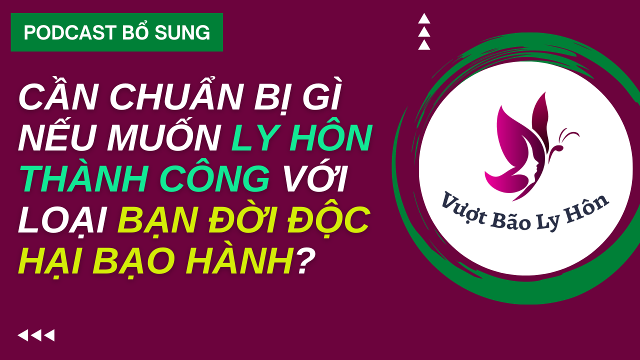 Cần Chuẩn Bị Những Gì Nếu Muốn Ly Hôn Loại Bạn Đời Độc Hại Bạo Hành?