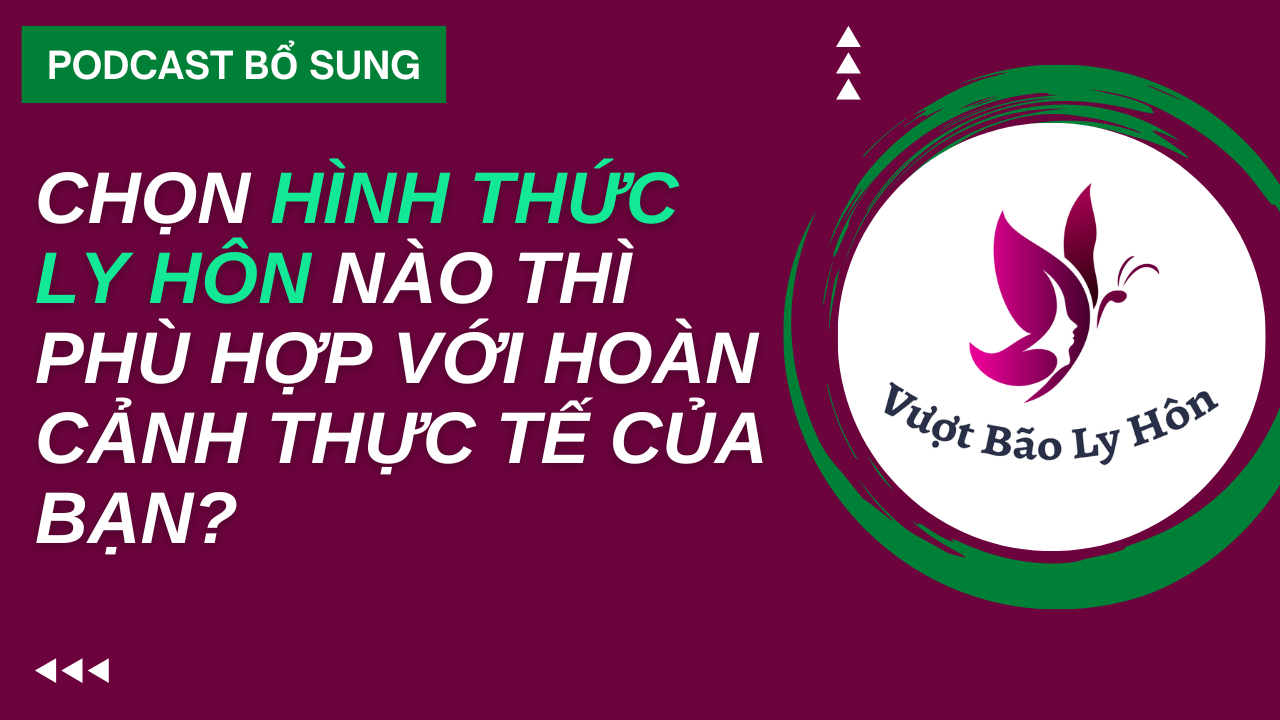 Lựa Chọn Hình Thức Ly Hôn Nào Thì Phù Hợp Với Hoàn Cảnh Của Bạn?