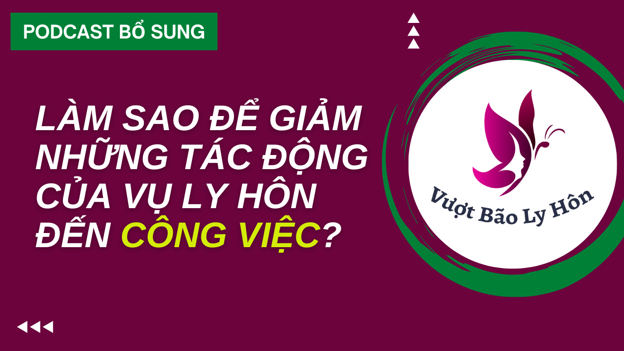 Làm Sao Để Giảm Những Tác Động Của Vụ Ly Hôn Lên Công Việc?