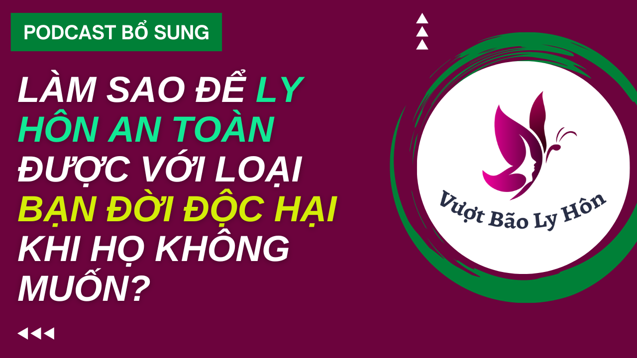 Làm Sao Để Ly Hôn An Toàn Với Loại Bạn Đời Độc Hại Bạo Hành Khi Họ Không Muốn?