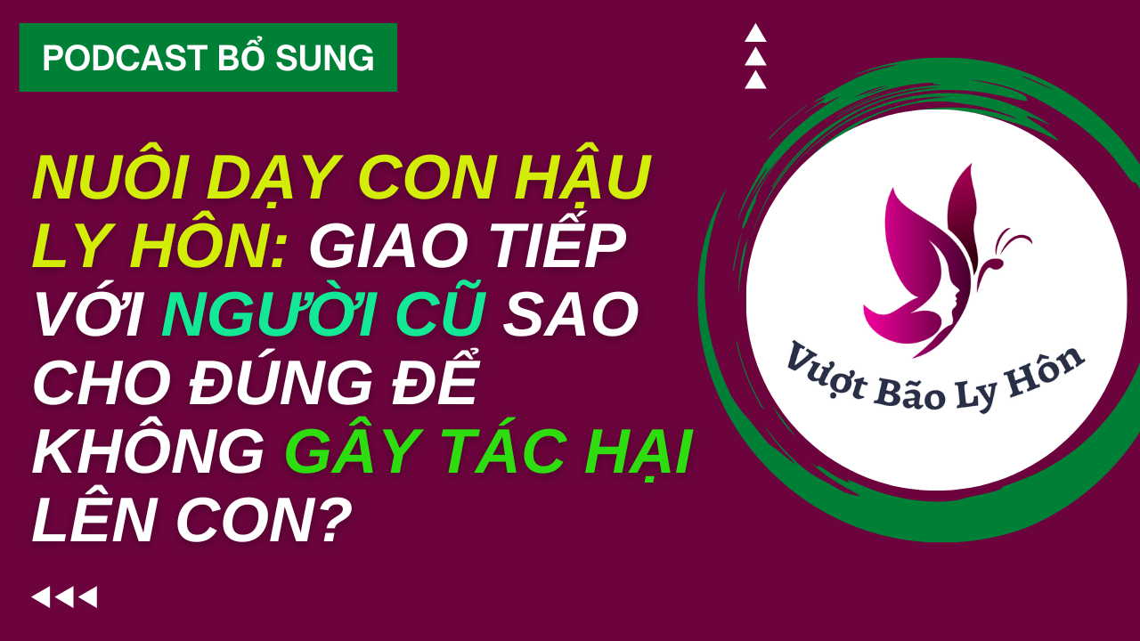 Nuôi Dạy Con Hậu Ly Hôn: Giao Tiếp Với Người Cũ Sao Cho Đúng Để Không Gây Tác Hại Lên Con