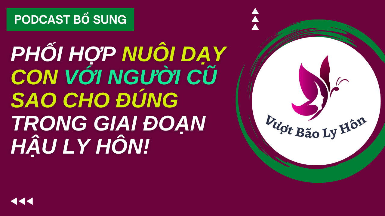 Phối Hợp Nuôi Dạy Con Với Người Cũ Sao Cho Đúng Sau Ly Hôn