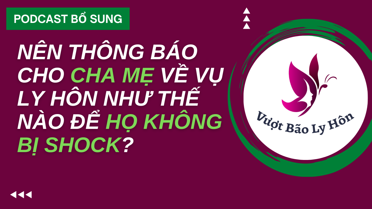 Nói Với Cha Mẹ Về Vụ Ly Hôn Thế Nào Để Họ Không Bị Shock?