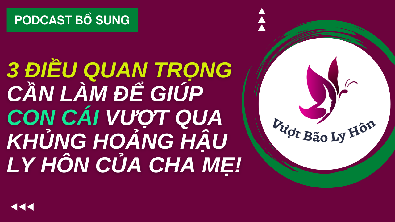 3 Điều Quan Trọng Cần Làm Để Giúp Con Cái Vượt Qua Khủng Hoảng Hậu Ly Hôn Của Bố Mẹ